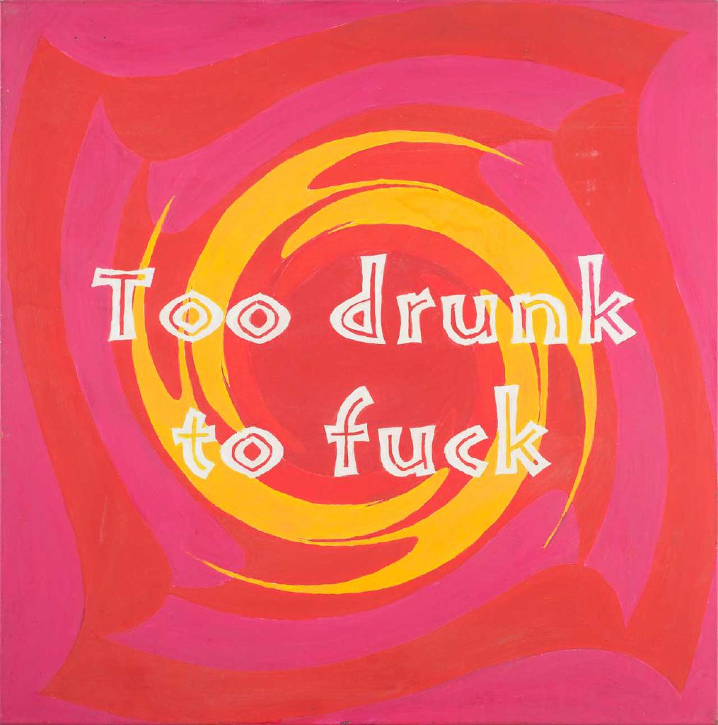 Too drunk to fuck, 2006, ακρυλικό σε καμβά, 80x80 εκ.