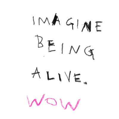 ITSMI: Imagine Being Alive, Wow!